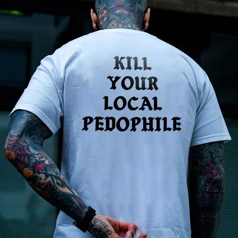 KILL YOUR LOCAL PEDOPHILE Letter Graphic Print T-shirt
