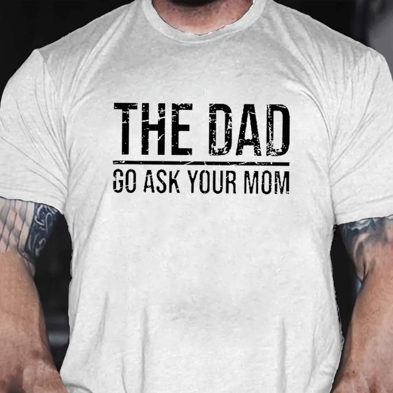 The Dad Go Ask Your Mom T-shirt ctolen