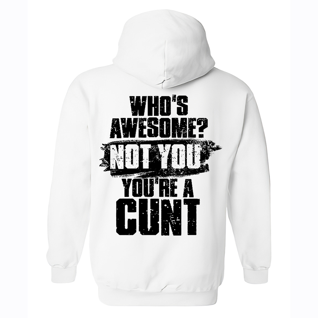Livereid Who's Awesome? Not You You're A Cunt Printed Men's Hoodie - Livereid