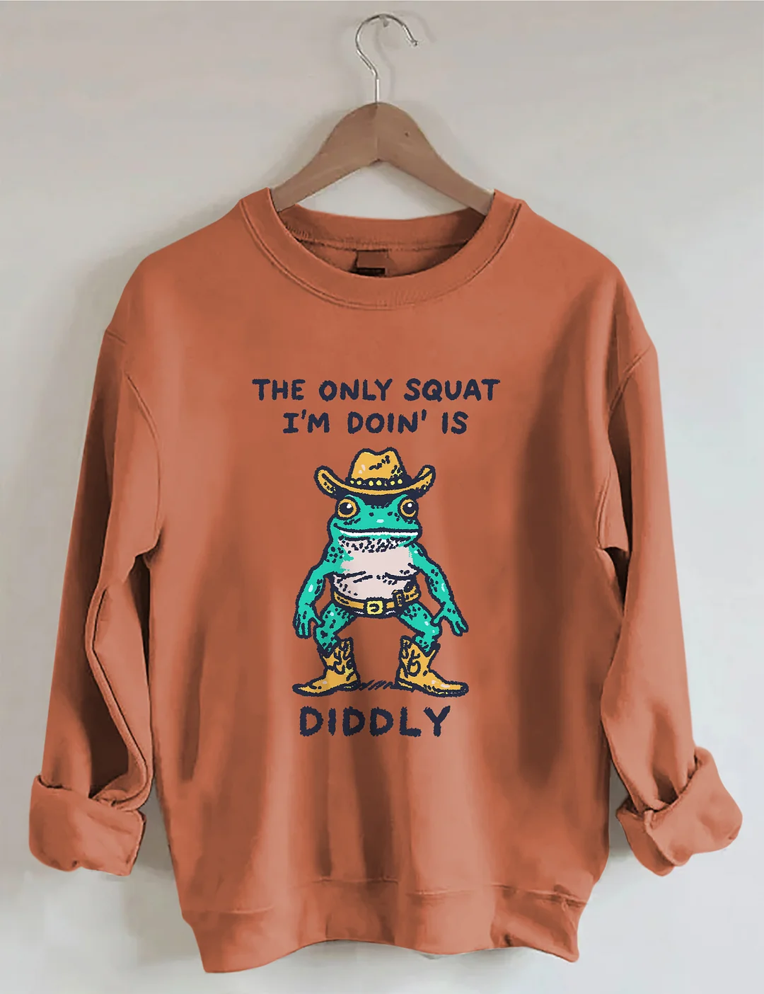 The Only Squat I&rsquo;m Doin&rsquo; Is Diddly Sweatshirt