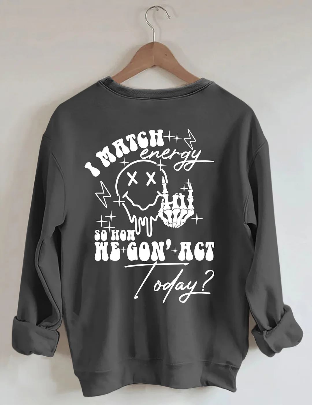I Match Energy So How We Gon' Act Today Sweatshirt