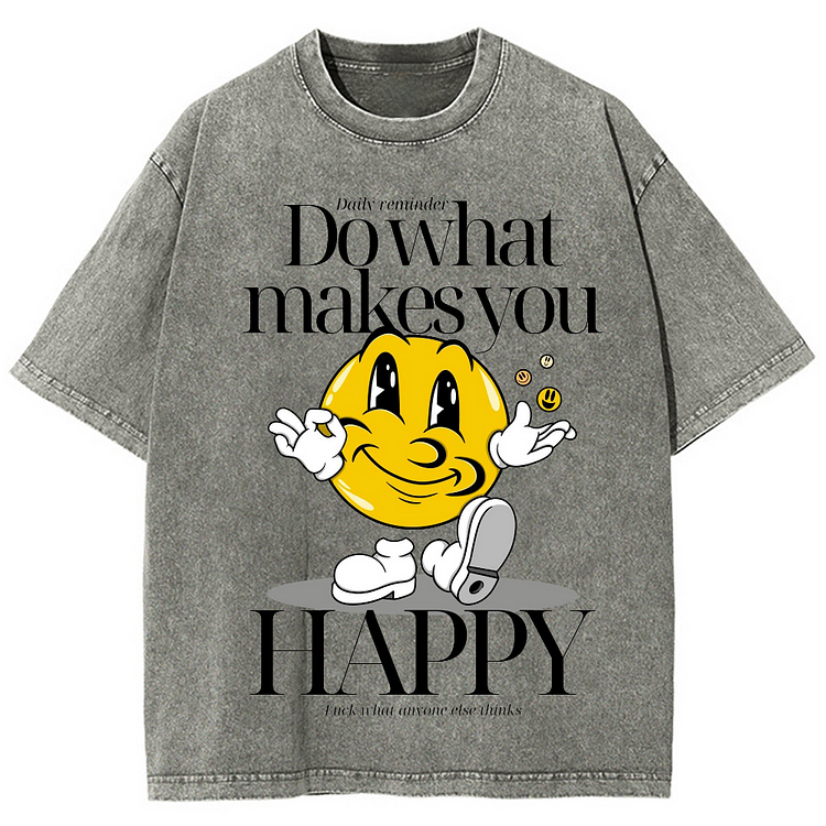 DO WHAT MAKES YOU HAPPY Unisex Washed Crew Neck Short Sleeve T-Shirt