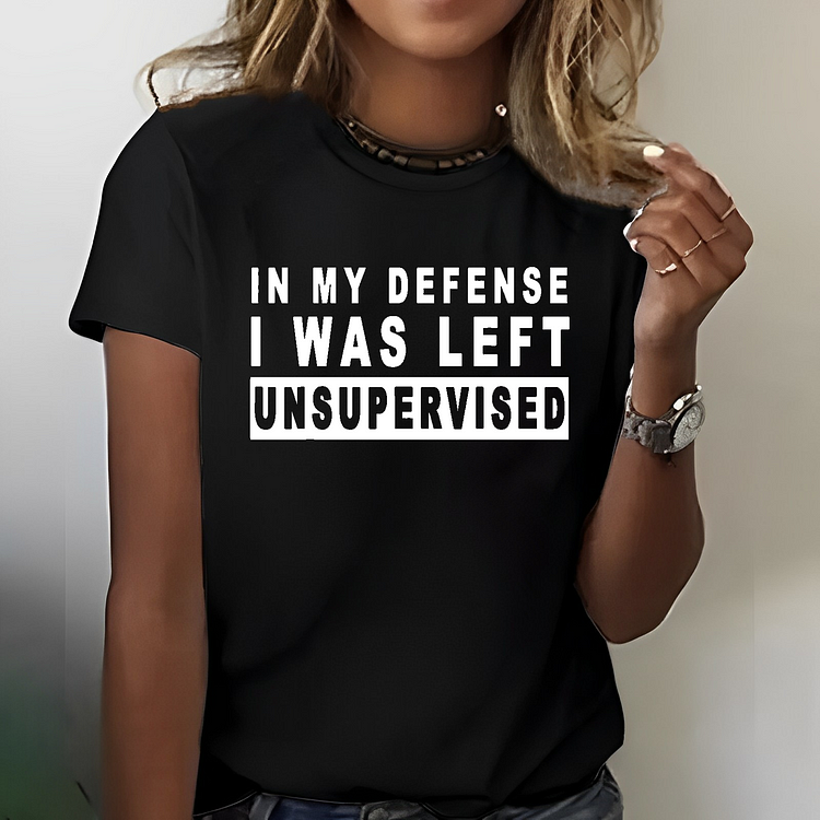 In My Defense I Was Left Unsupervisor T-shirt