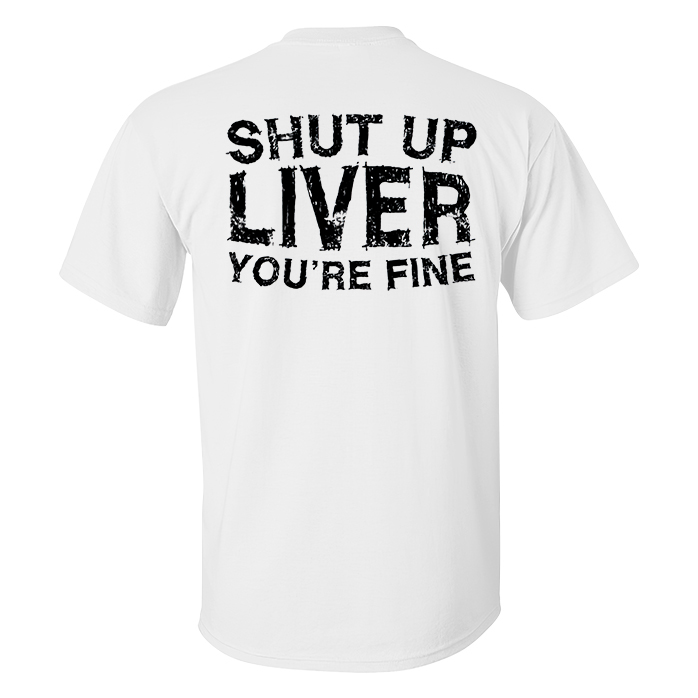 Livereid Shut Up Liver You'Re Fine Men T-Shirt - Livereid