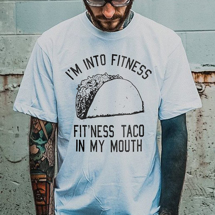 I'm Into Fitness Fit'ness Taco In My Mouth T-shirt