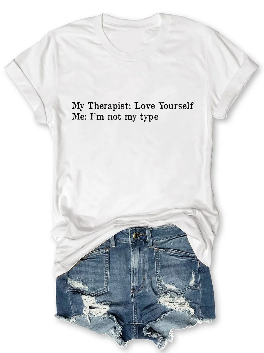 My Therapist: Love Youself Me: I'm Not My Type T-shirt