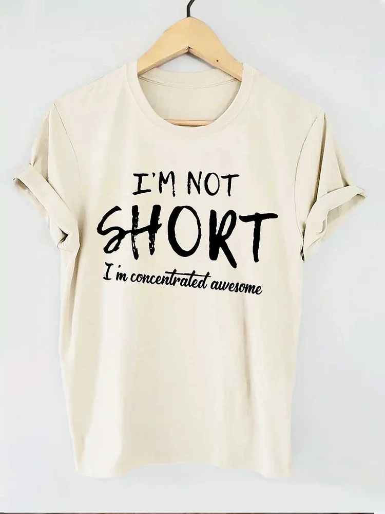 I'm Not Short I'm Concentrated Awesome Funny Letter Print T-shirt