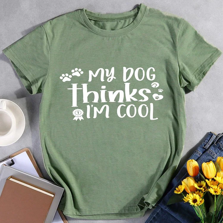 My Dog Thinks Im Cool Pet Animal Lover T-shirt Tee -011981-CB