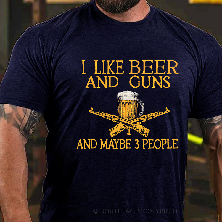 I Like Beer And Guns And Maybe 3 People Funny Custom T-shirt