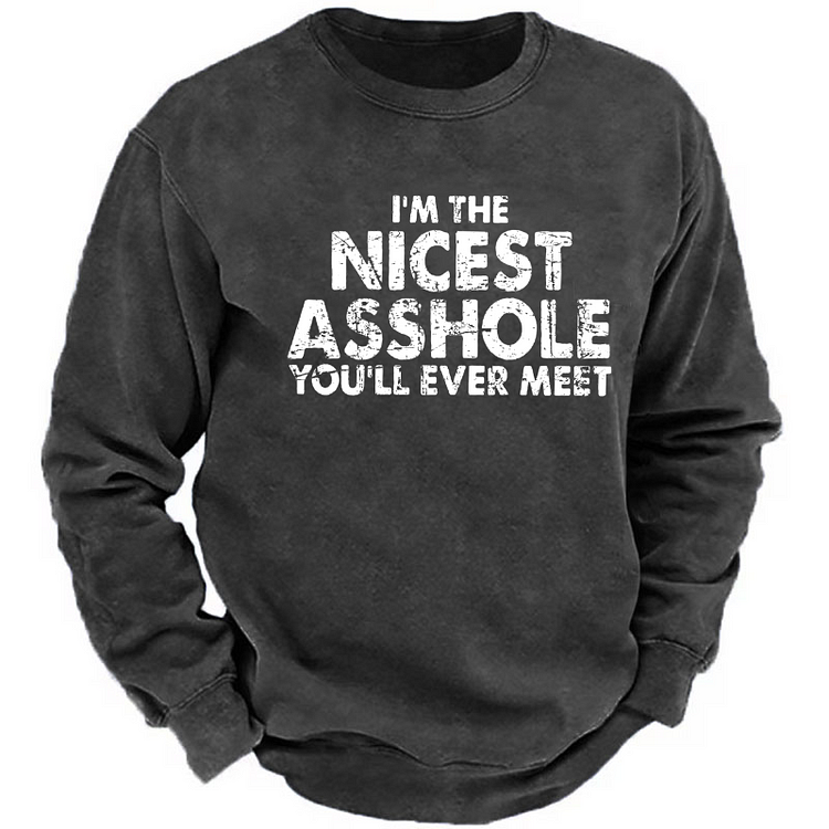 I'm The Nicest Asshole You'll Ever Meet Sweatshirt