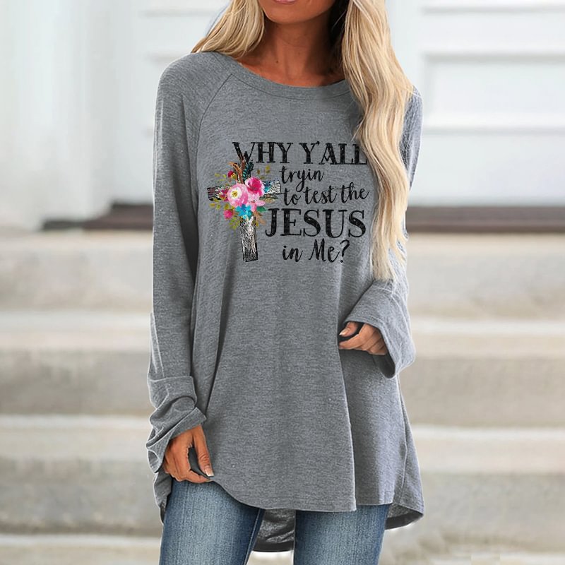 Why Y'all Tryin To Test The Jesus In Me? Printed Loose T-shirt