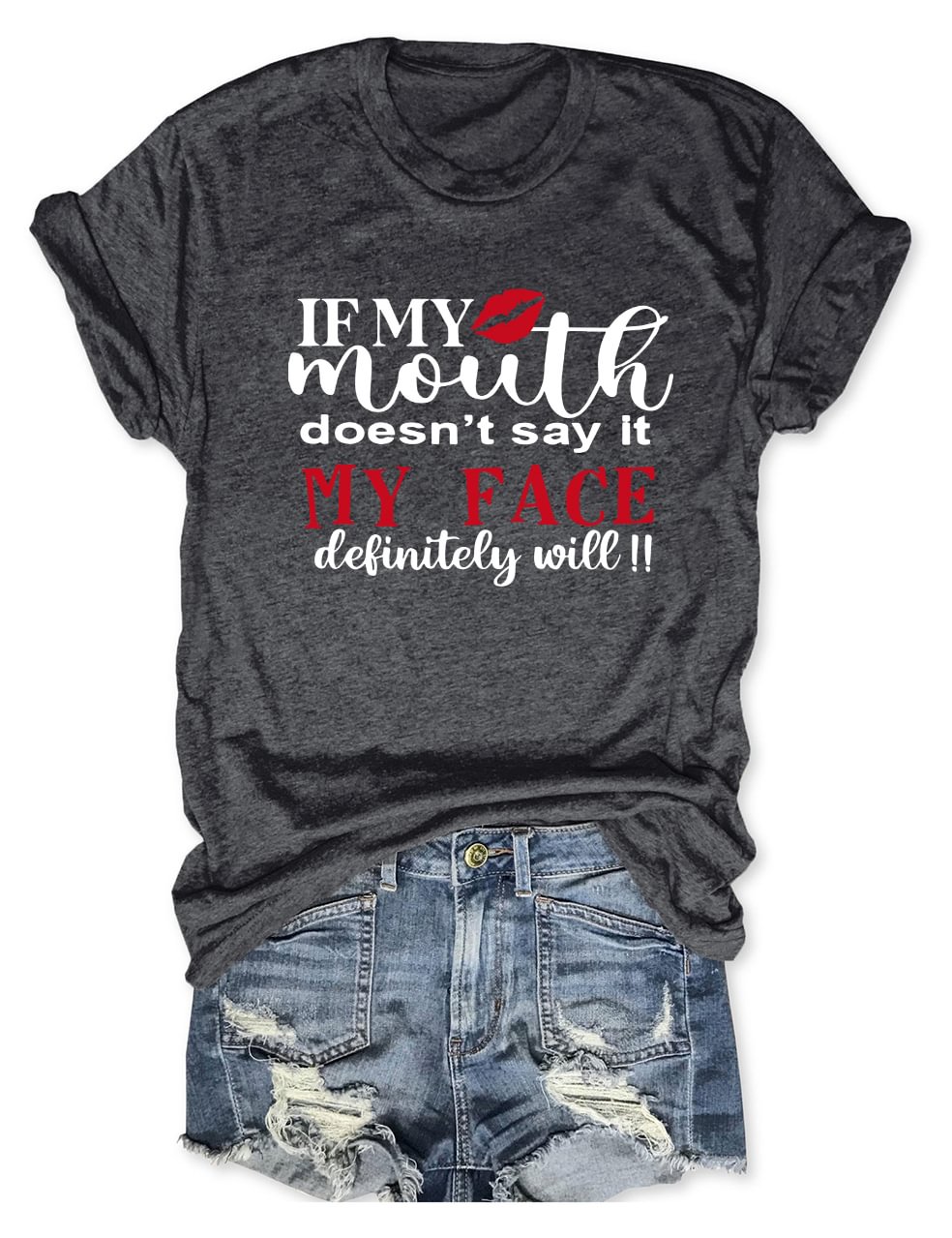 If My Mouth Doesn’t Say It My Face Definitely Will T-Shirt