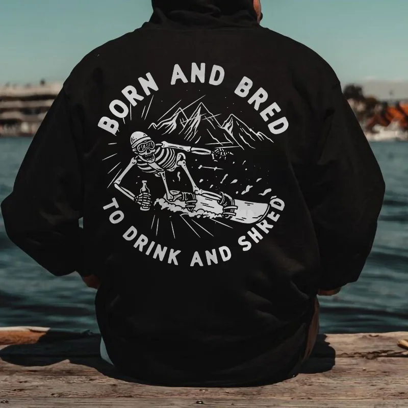 Born And Bred To Drink And Shred Print Trendy Hoodie -  