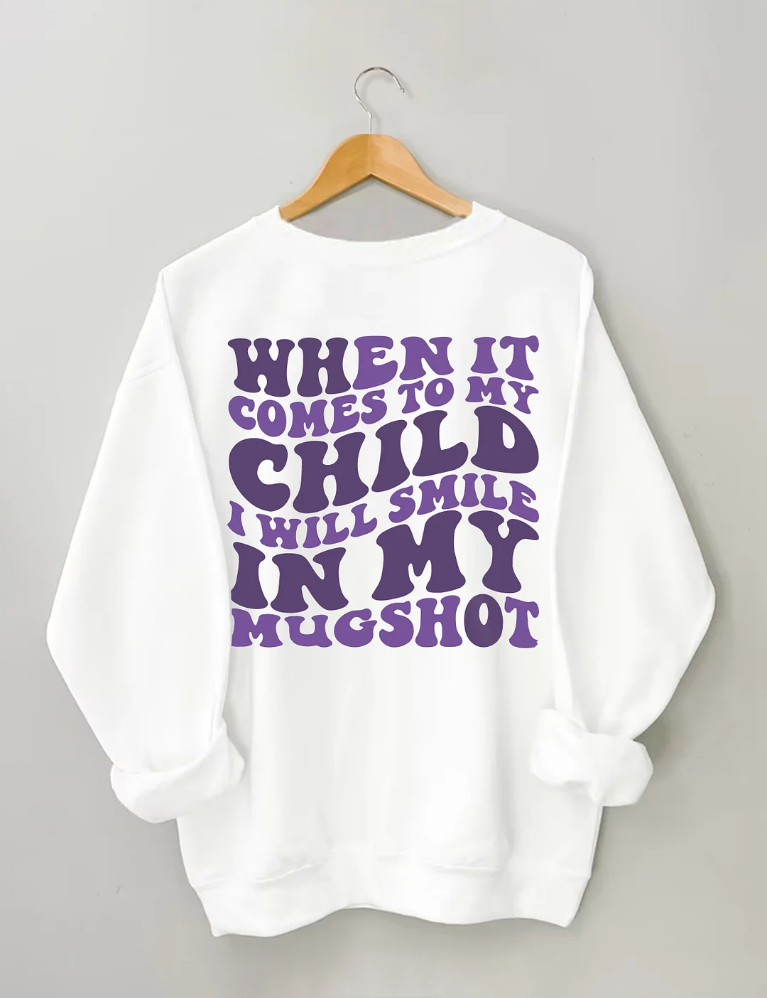 When It Comes To My Child I Will Smile In My Mugshot Sweatshirt
