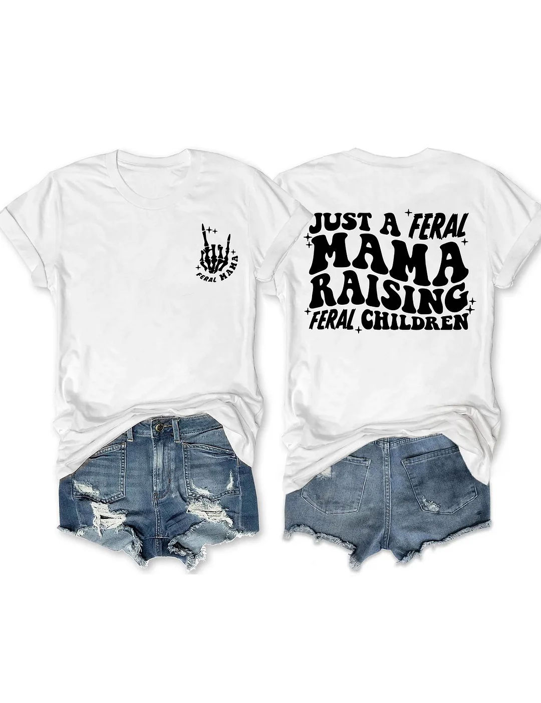 Just A Feral Mama Raising Feral ChildrenT-shirt