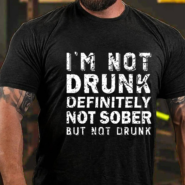 I'm Not Drunk Definitely Not Sober But Not Drunk Funny Men's T-shirt