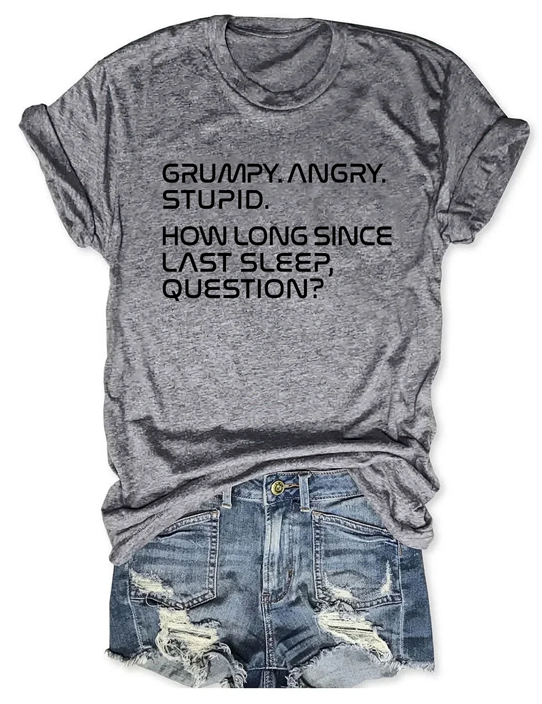 Grumpy Angry Stupid How Long Since Last Sleep Question T-shirt