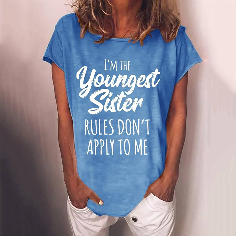 Sisiter Funny I'm The Youngest Sister Rules Don't Apply To Me Slogan Casual Women T-shirt