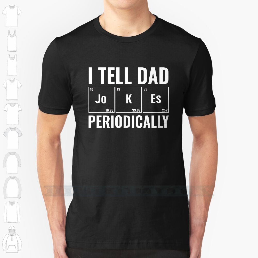 Cotton Tshirt I Tell Dad Jokes Periodically Streetwear Funny Black  Mens T shirt Tops Tees I Tell Dad Jokes Periodically t -shirt Tee