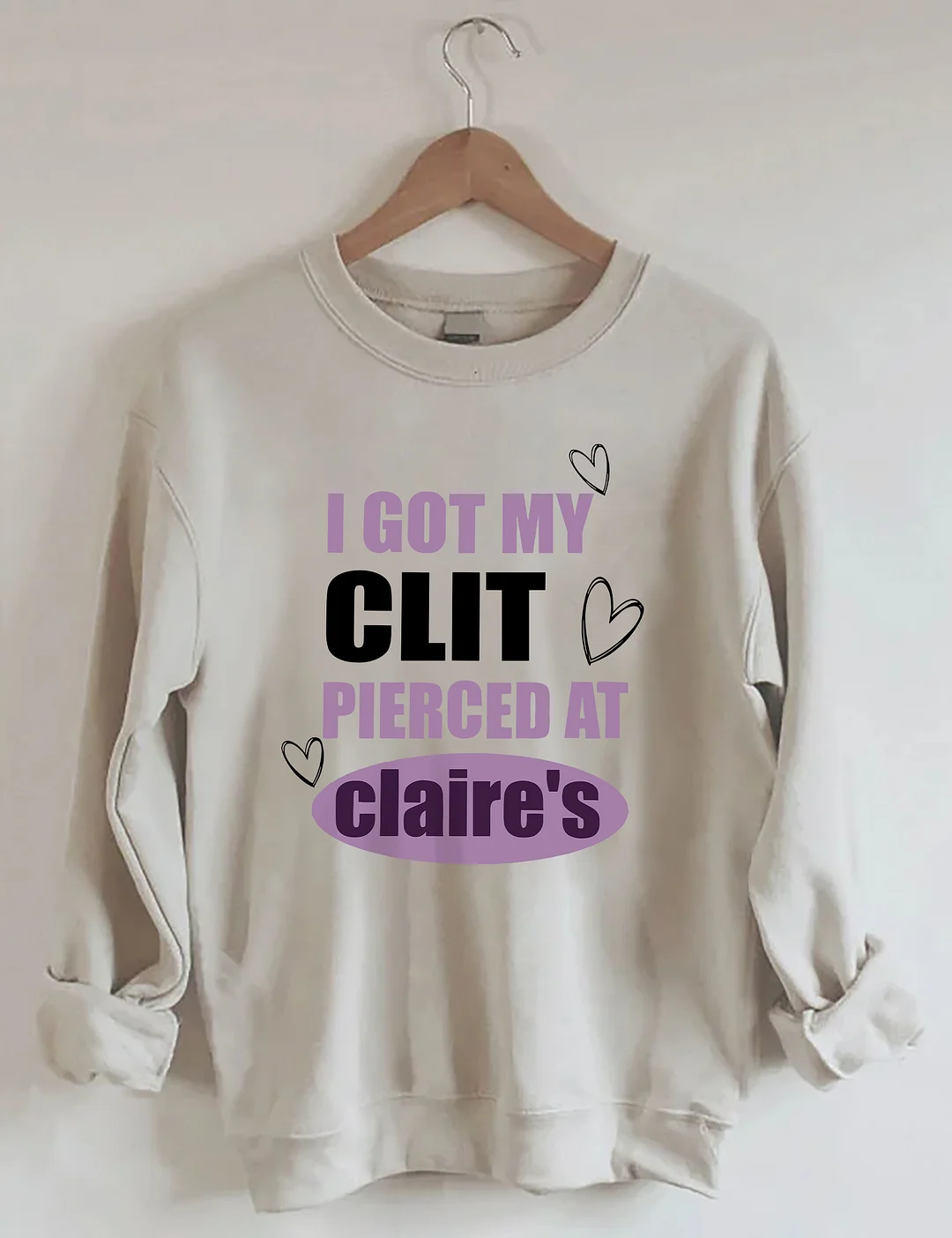 I Got My Clit Pierced At Clarie's Sweatshirt