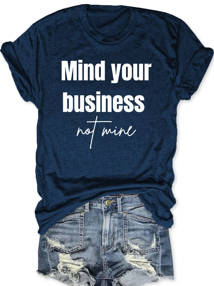 Mind Your Business Not Mine T-shirt