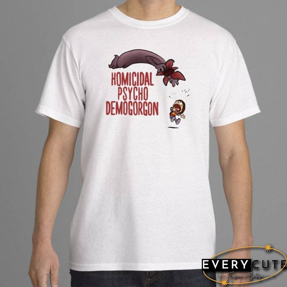 Stranger Things T-Shirt Homicidal Psycho Demogorgon Funny Tee Cartoon Shirt Fashion Top