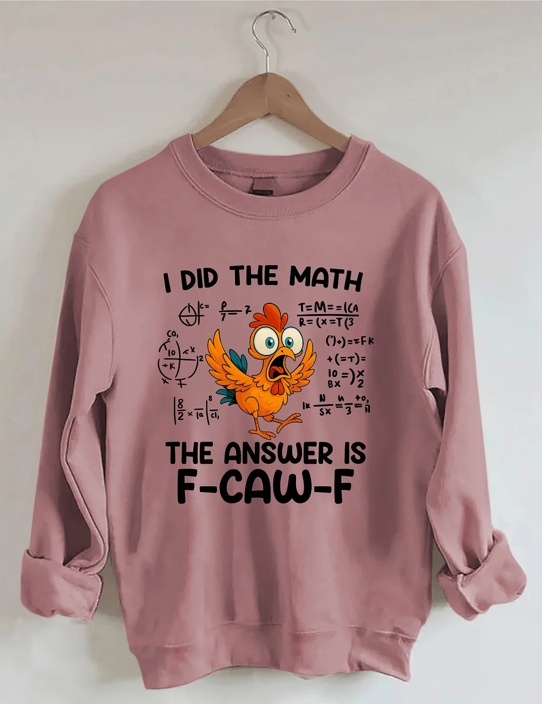 I Did The Math The Answer Is F-CAW-F Sweatshirt