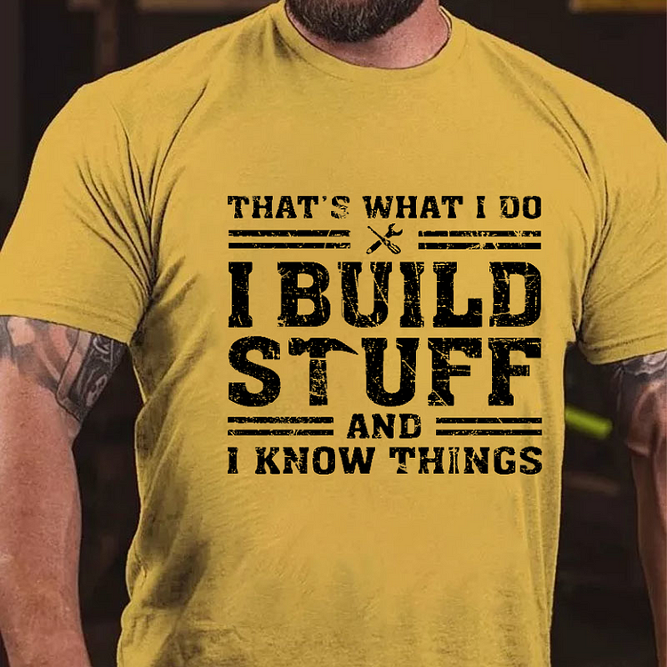 That's What I Do I Build Stuff And I Know Things Funny Men's T-shirt