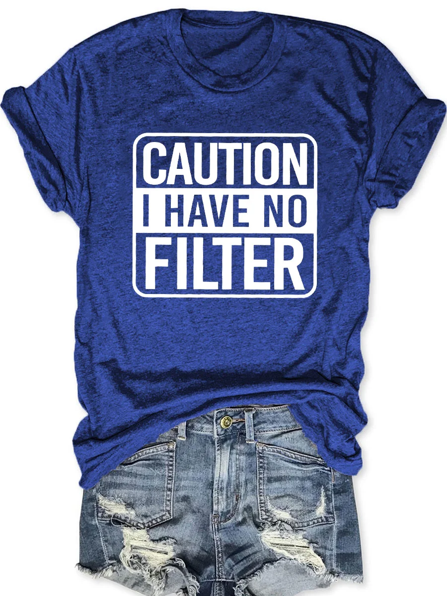 Caution I Have No Filter T-shirt