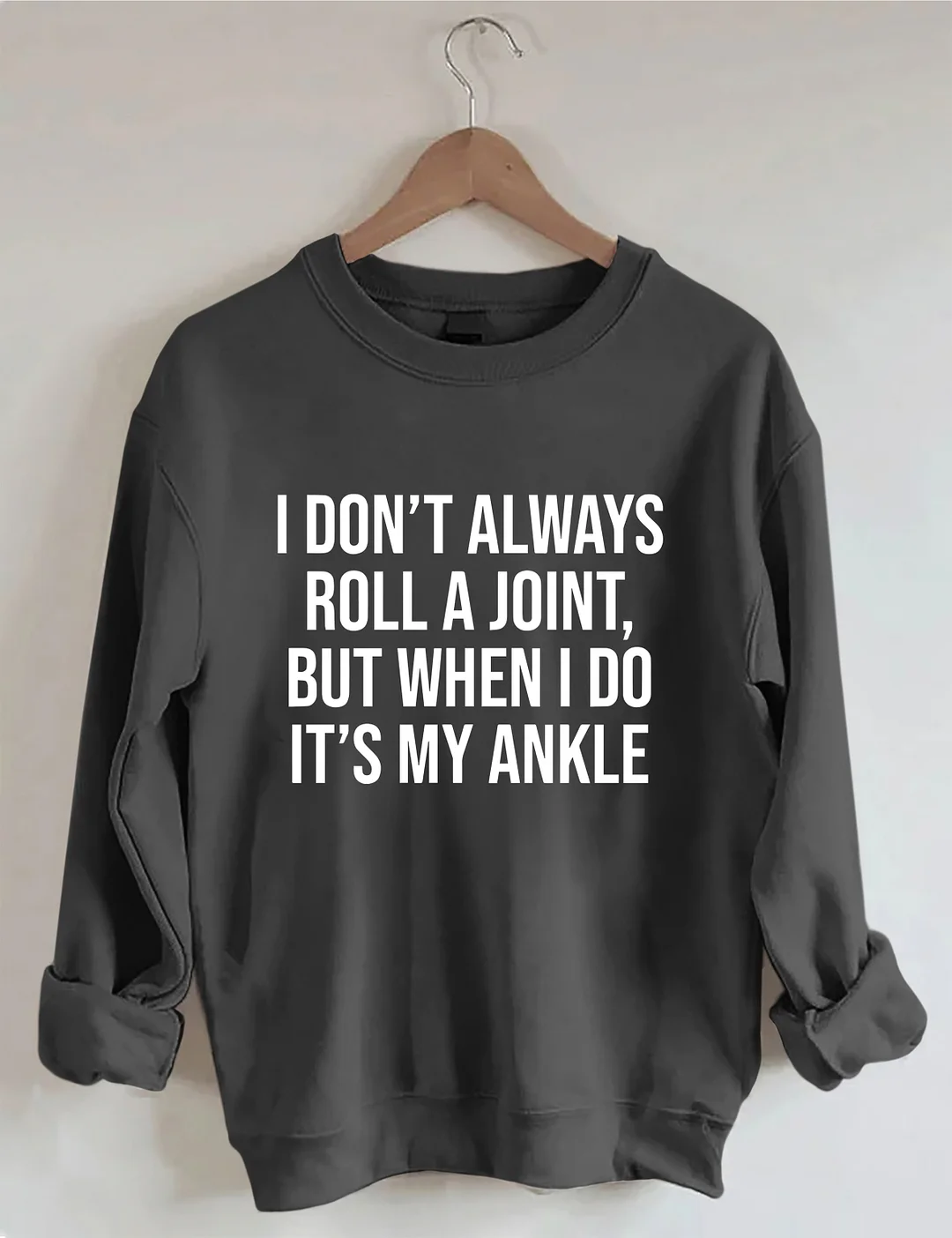 I Don't Always Roll A Joint Sweatshirt