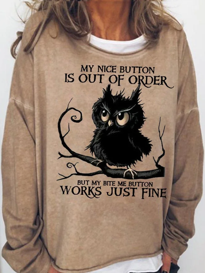 Long Sleeve Crew Neck My Nice Button Is Out Of Order But My Bite Button Works Just Fine Casual Sweatshirt