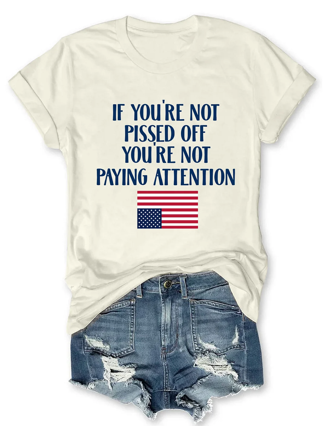 If You're Not Pissed Off You're Not Paying Attention T-shirt