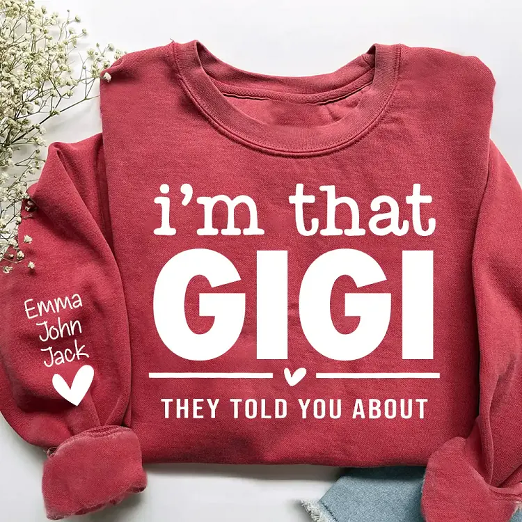 Custom I'm That Gigi They Told You About Sweatshirt with Grandkids Names on Sleeve, Funny Gigi Sweater