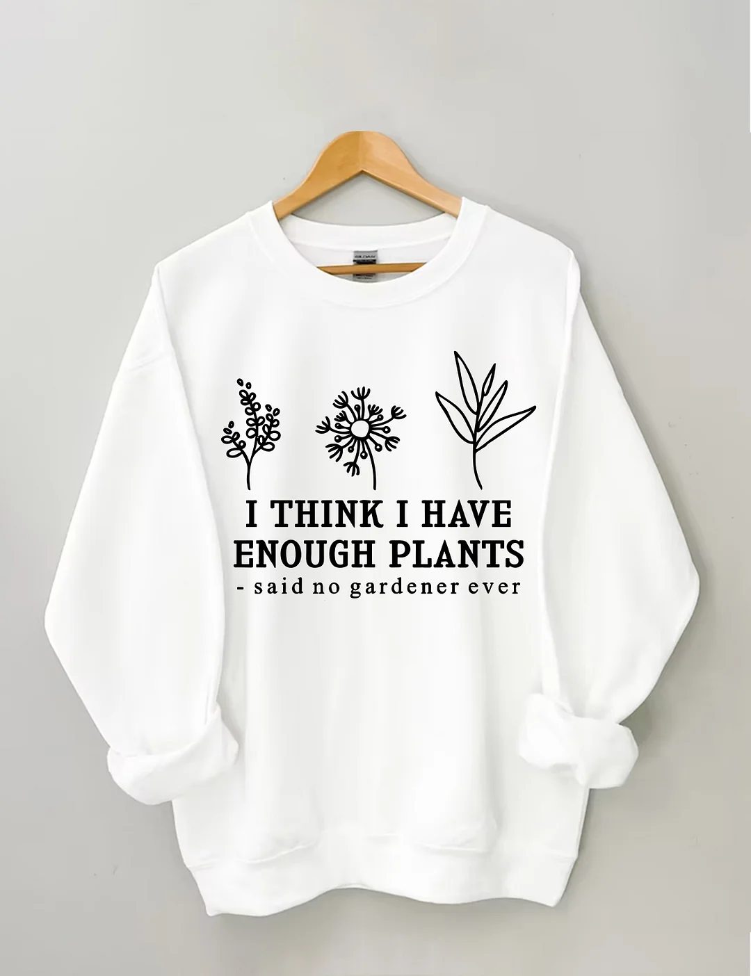 I Think I Have Enough Plants Sweatshirt