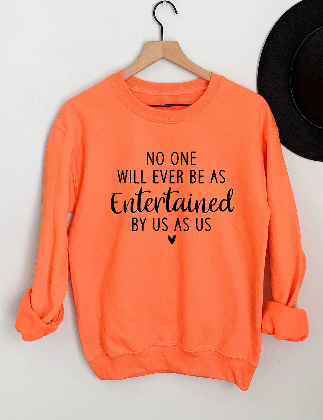 No One Will Ever Be As Entertained By Us As Us Sweatshirt