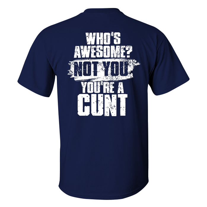 (SALE) Livereid Who's Awesome? Not You You're A Cunt Printed Men's T-shirt - Livereid