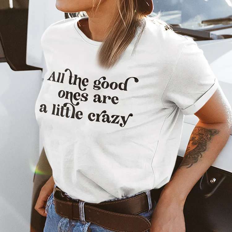 All the Good Ones are a Little Crazy T-shirt