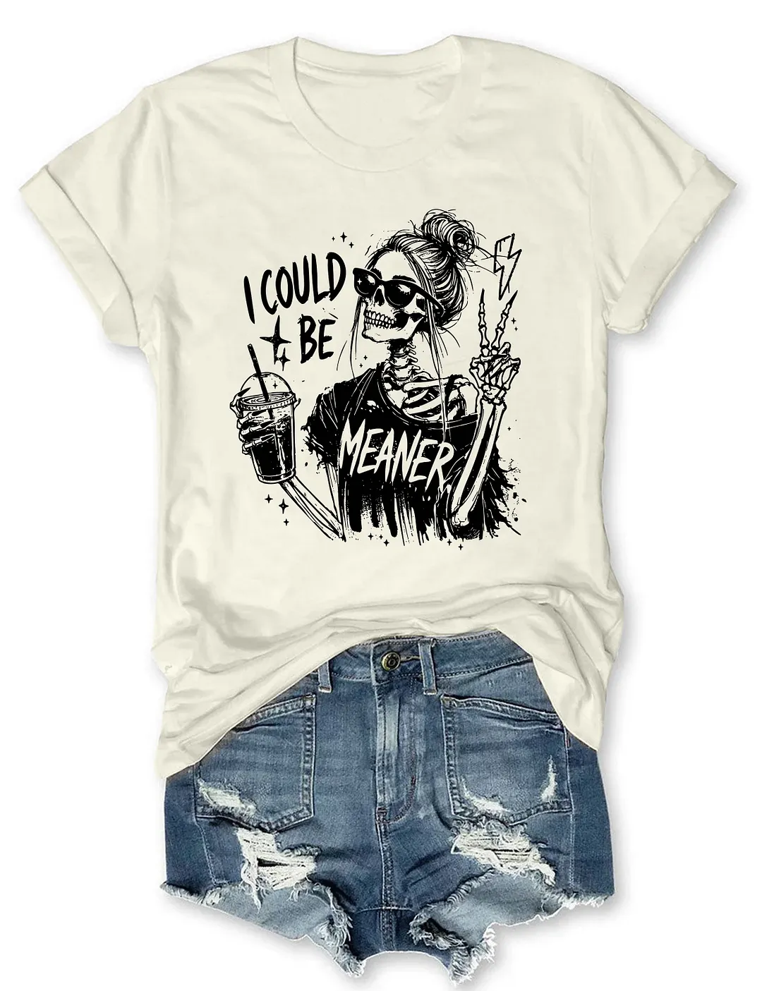 I Could Be Meaner T-shirt
