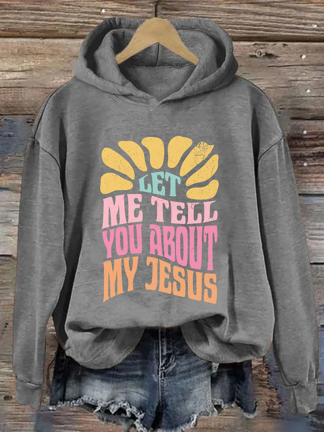 Let Me Tell You About My Jesus Hoodie