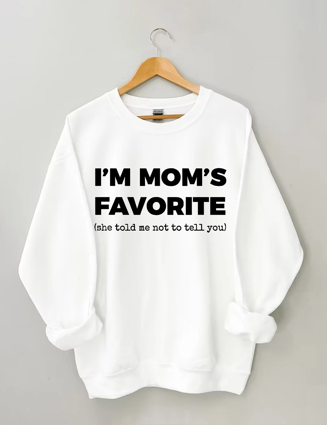 I'm Mom's Favorite Sweatshirt