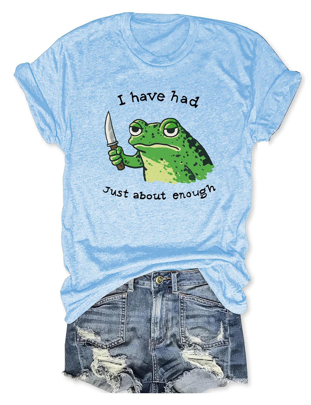 I Have Had Just About Enough Funny Frog T-shirt
