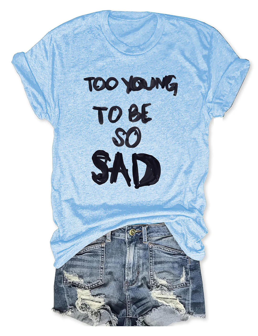 Too Young Too Be So Sad T-shirt