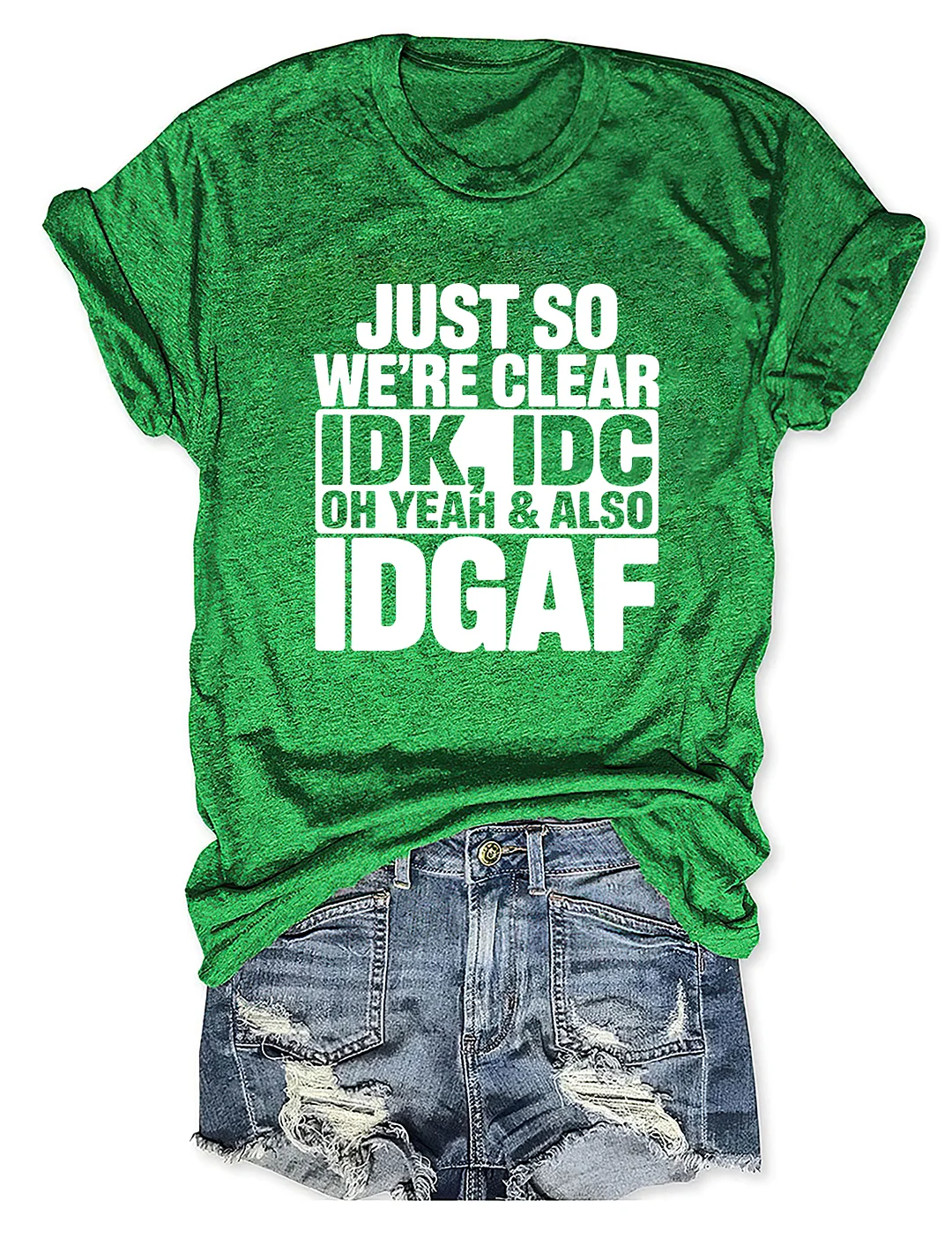 Just So We're Clear IDK T-shirt