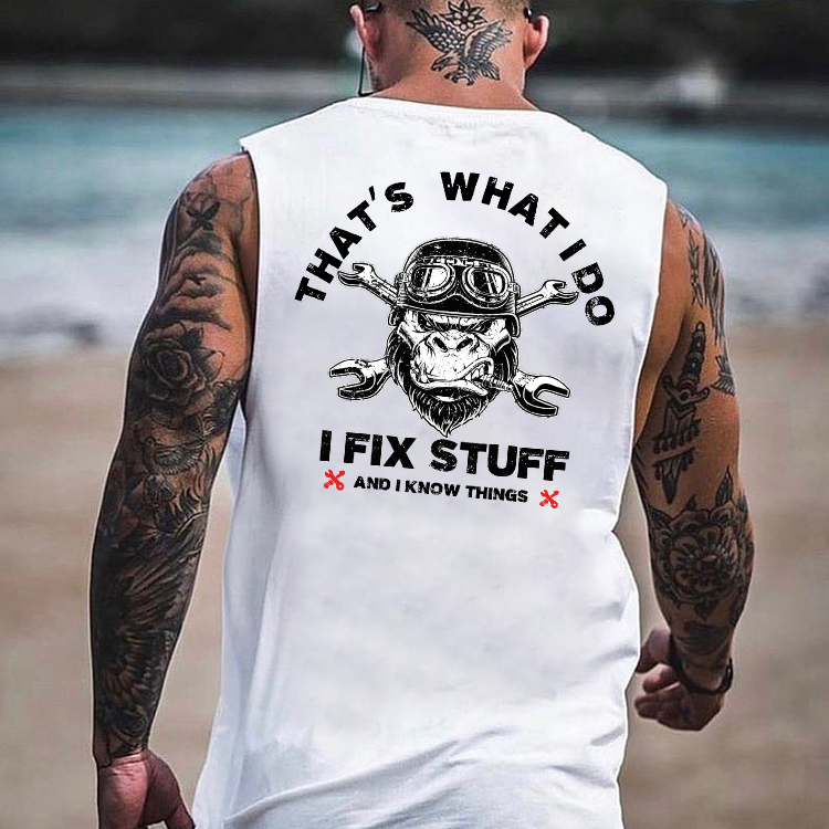 That's What I Do I Fix Stuff And I Know Things Tank Top