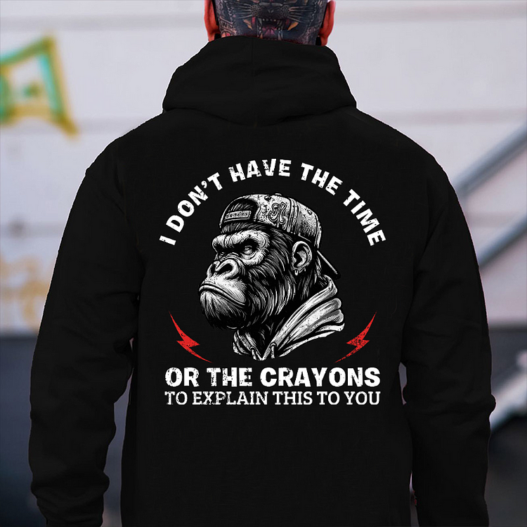 I Don't Have The Time Or The Crayons To Explain This To You Hoodie