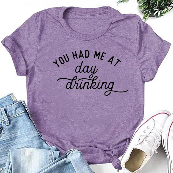 You Had Me At Day Drinking Letter Print Women Slogan T-Shirt