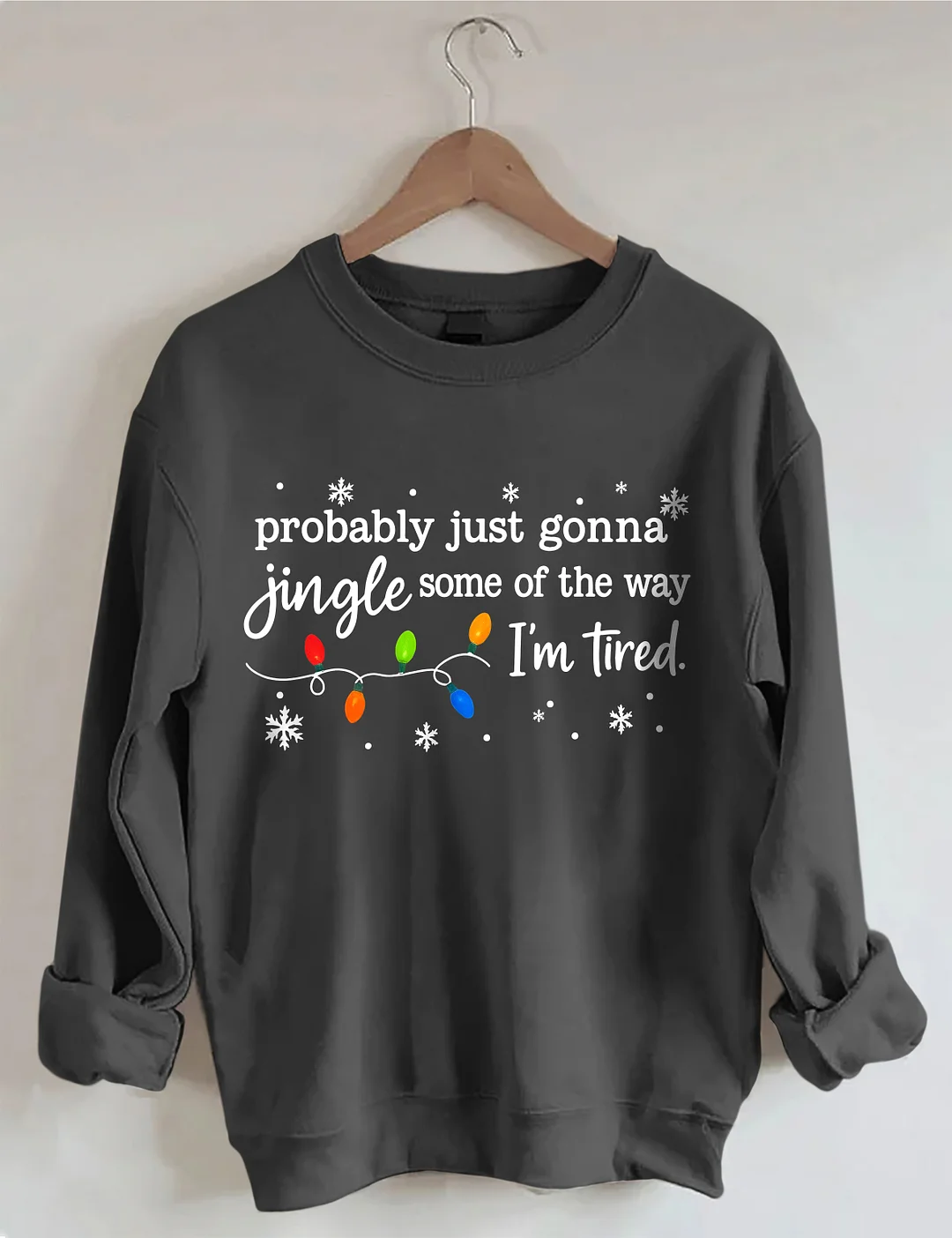 Probably Just Gonna Jingle Some Of The Way I'm Tired Sweatshirt