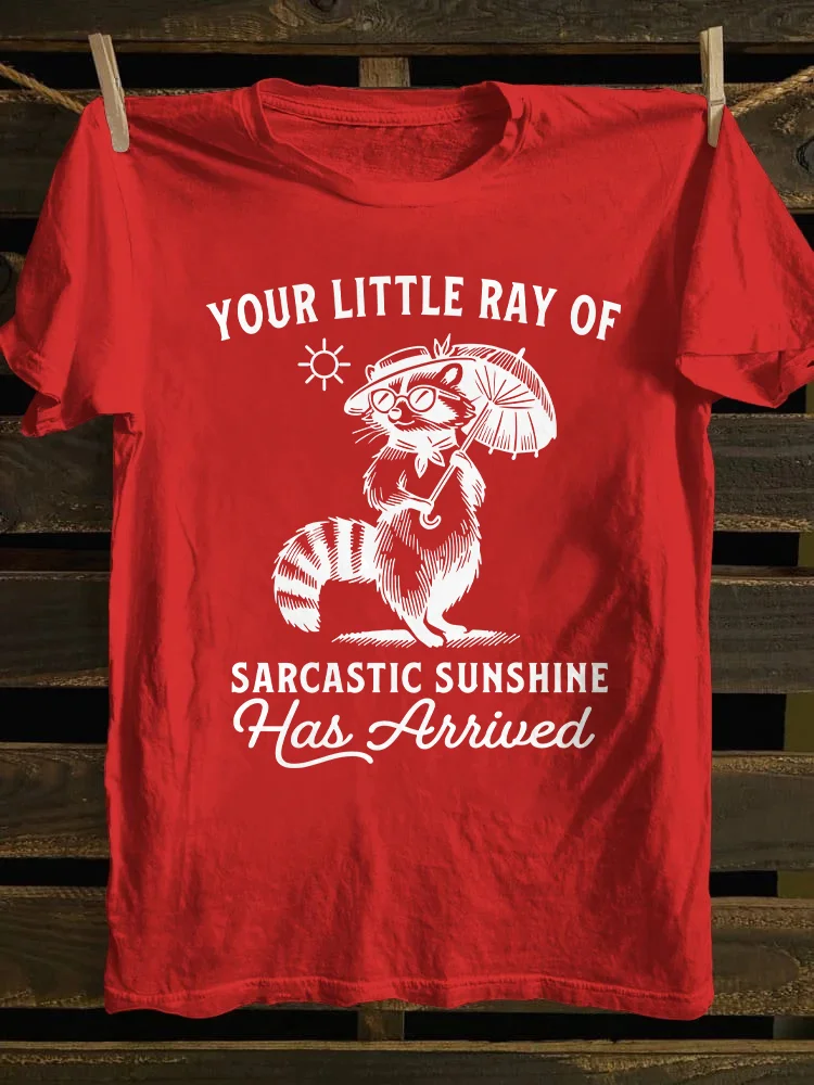 Your Little Ray Of Sarcastic Sunshine Has Arrived T-Shirt