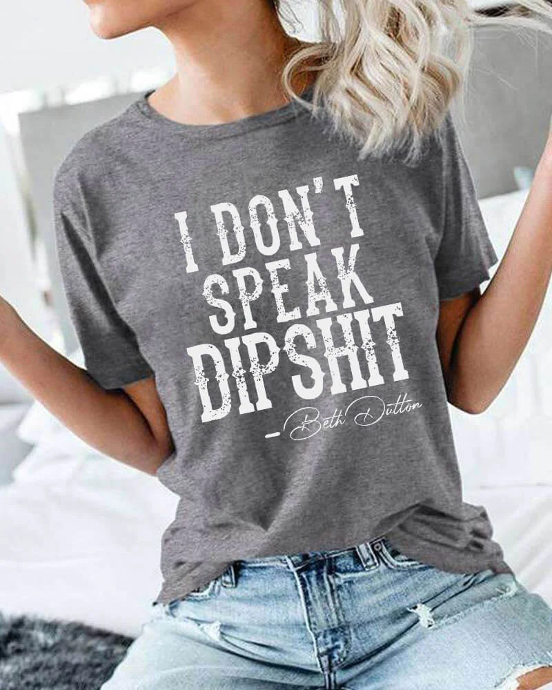I Don't Speak Dipshit T-shirt