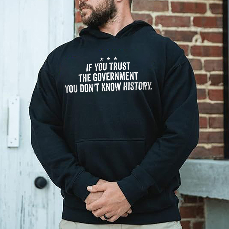 If You Trust The Government You Don't Know History Printed Men's Hoodie - Livereid